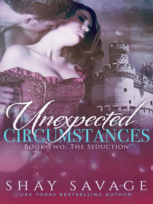 Title details for The Seduction: Unexpected Circumstances, #2 by Shay Savage - Available